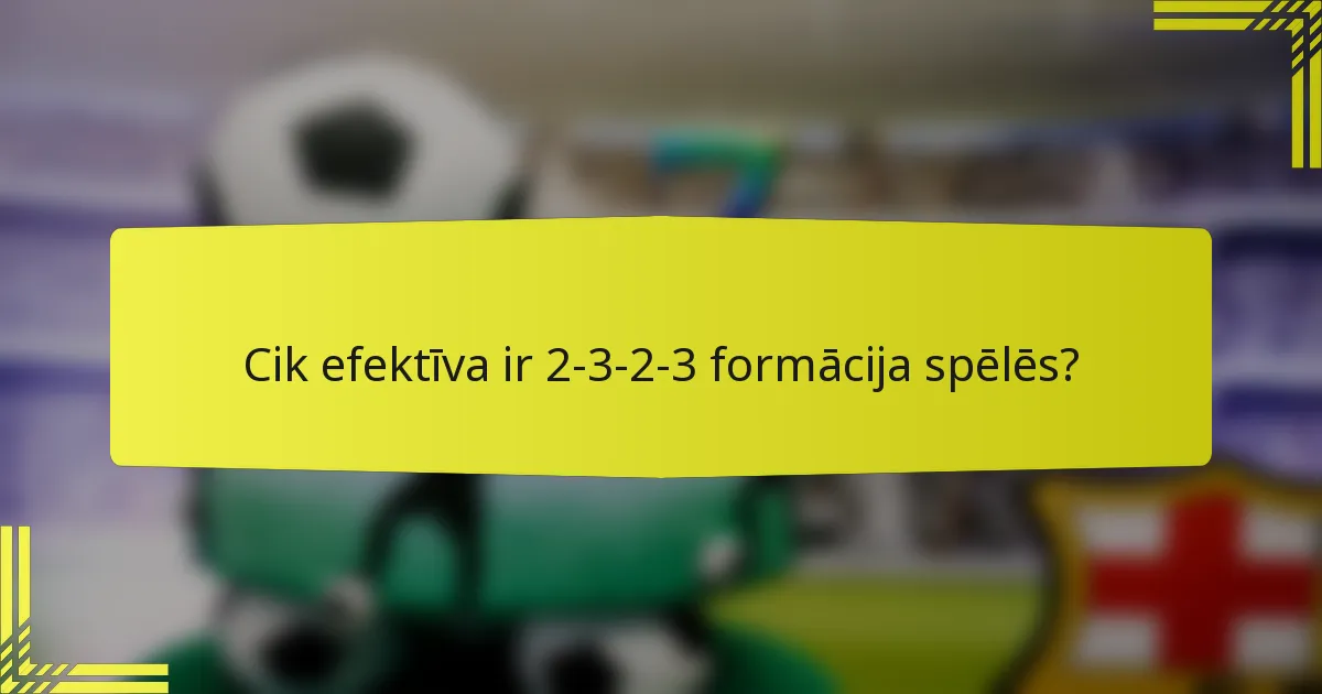 Cik efektīva ir 2-3-2-3 formācija spēlēs?