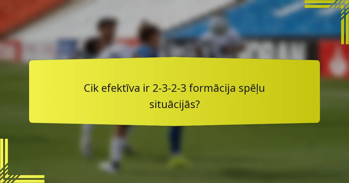 Cik efektīva ir 2-3-2-3 formācija spēļu situācijās?
