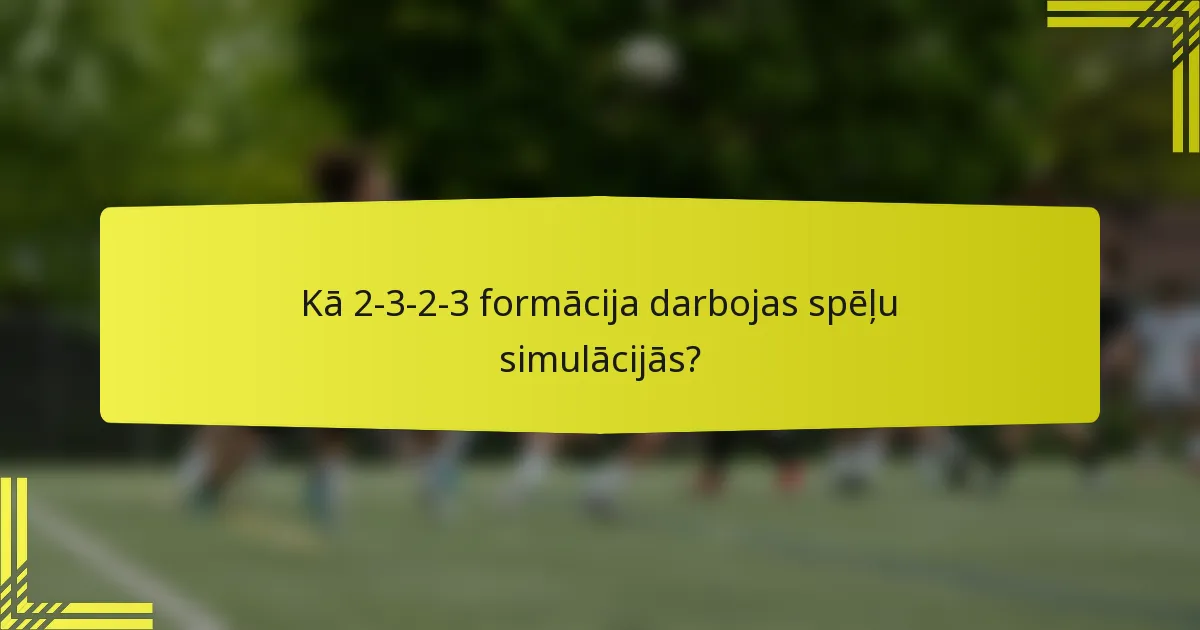 Kā 2-3-2-3 formācija darbojas spēļu simulācijās?