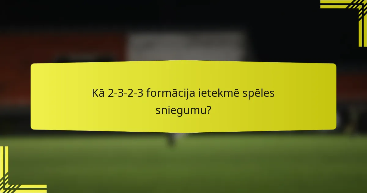 Kā 2-3-2-3 formācija ietekmē spēles sniegumu?