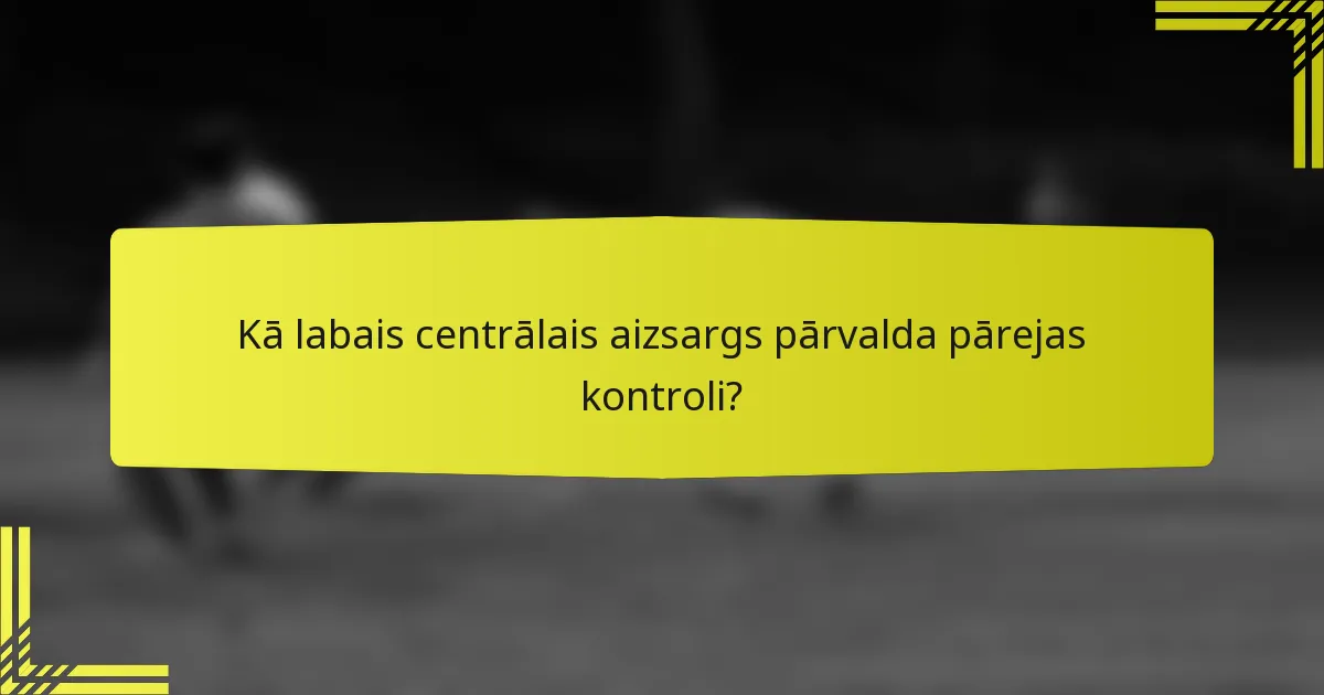 Kā labais centrālais aizsargs pārvalda pārejas kontroli?