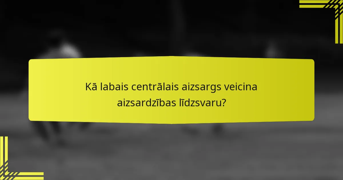 Kā labais centrālais aizsargs veicina aizsardzības līdzsvaru?