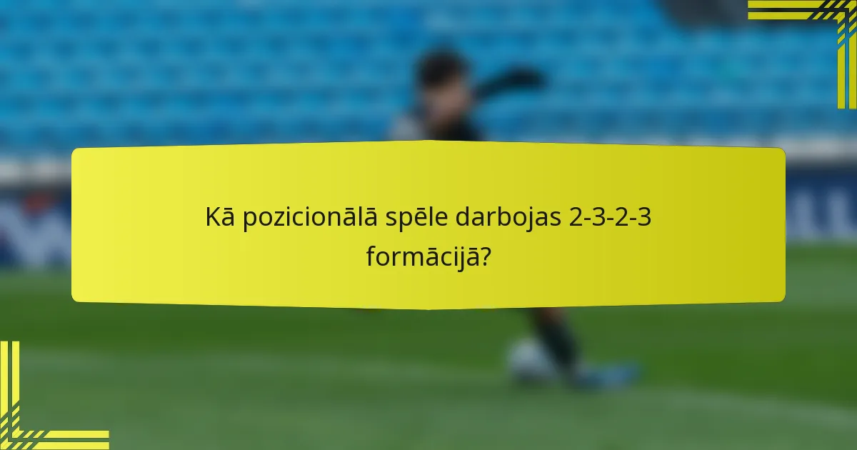 Kā pozicionālā spēle darbojas 2-3-2-3 formācijā?