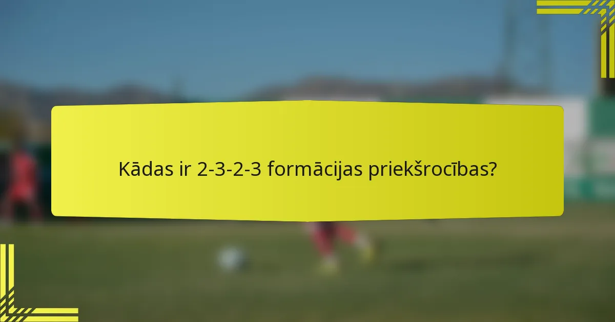 Kādas ir 2-3-2-3 formācijas priekšrocības?