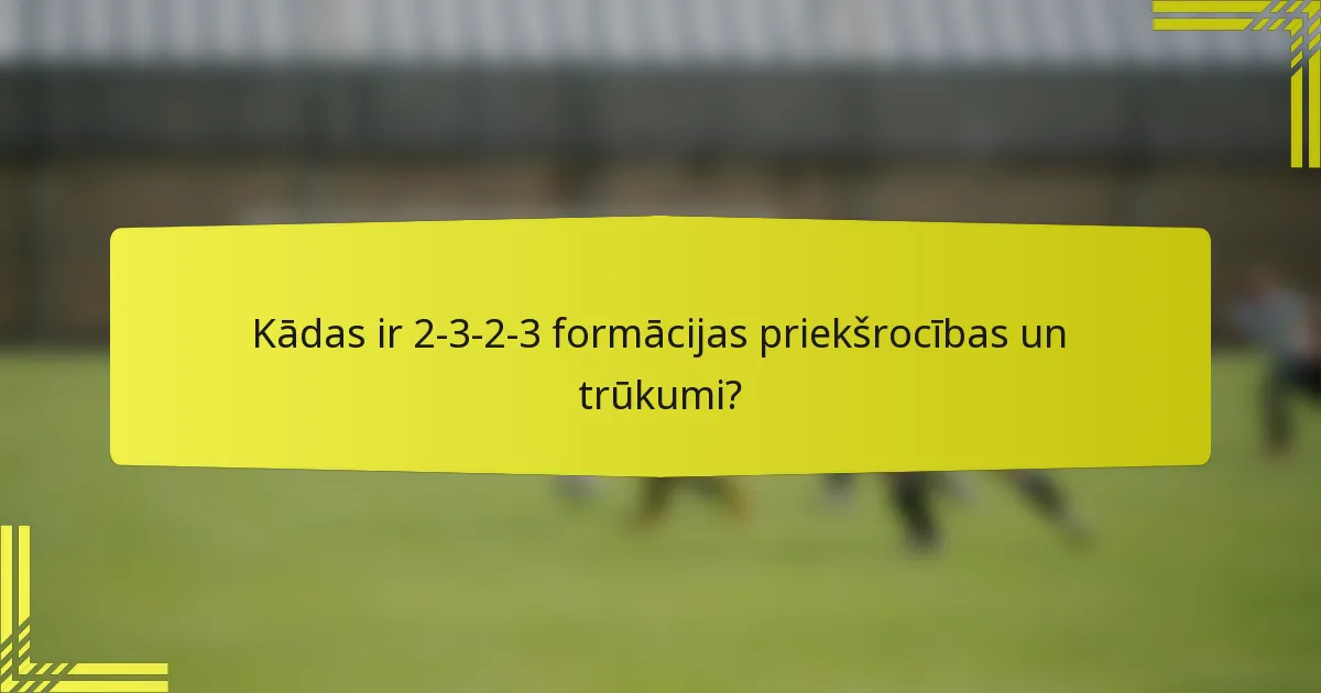 Kādas ir 2-3-2-3 formācijas priekšrocības un trūkumi?