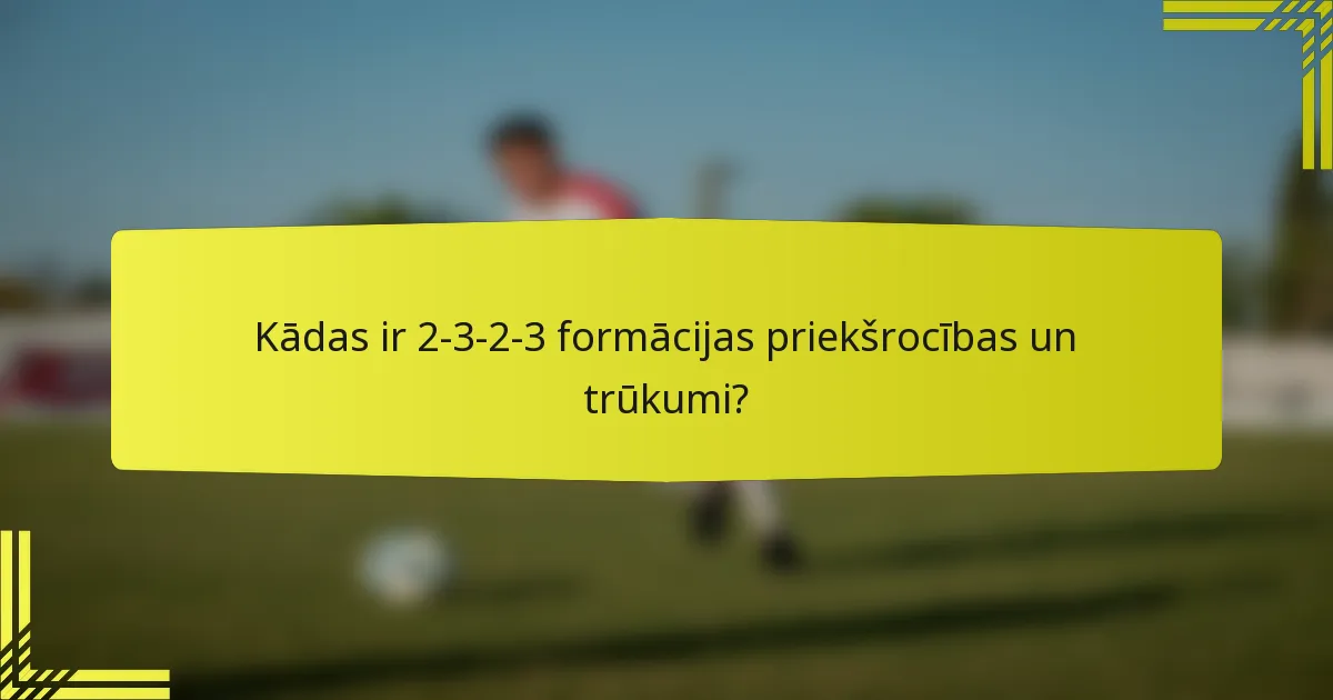 Kādas ir 2-3-2-3 formācijas priekšrocības un trūkumi?