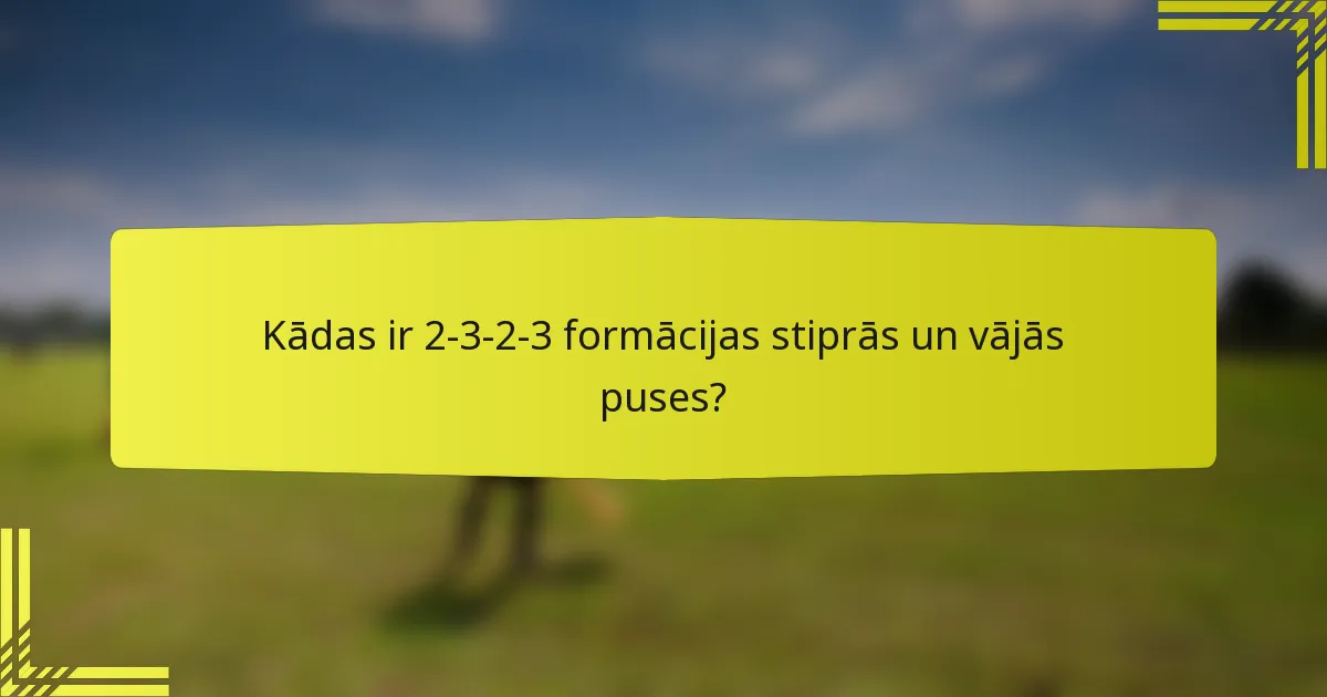 Kādas ir 2-3-2-3 formācijas stiprās un vājās puses?