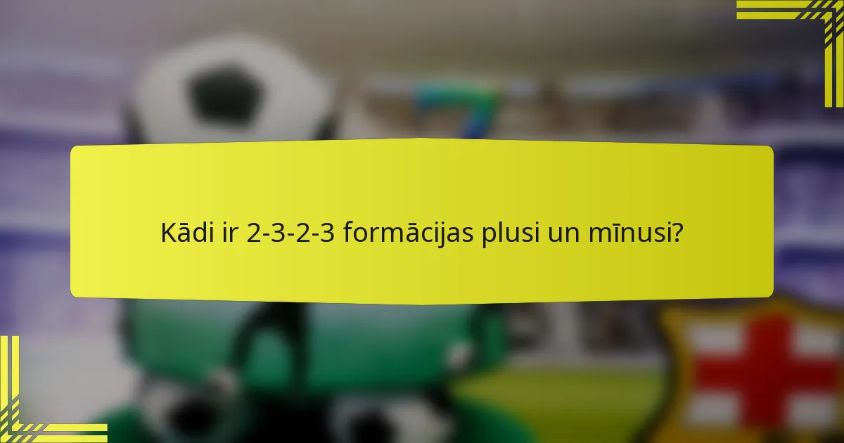Kādi ir 2-3-2-3 formācijas plusi un mīnusi?