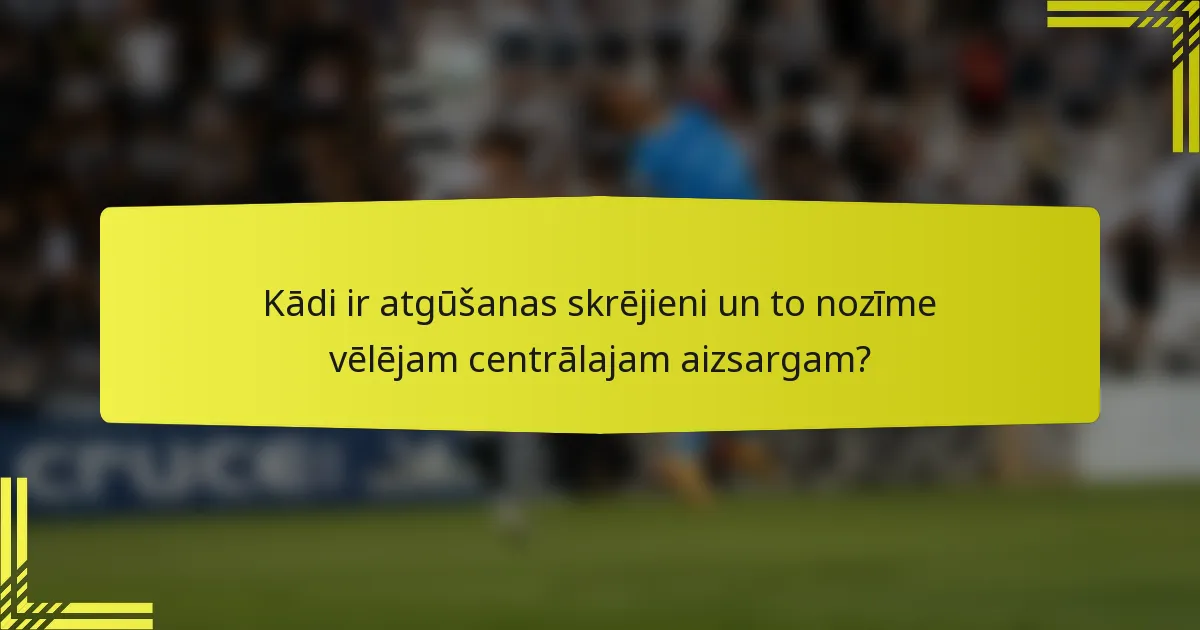 Kādi ir atgūšanas skrējieni un to nozīme vēlējam centrālajam aizsargam?