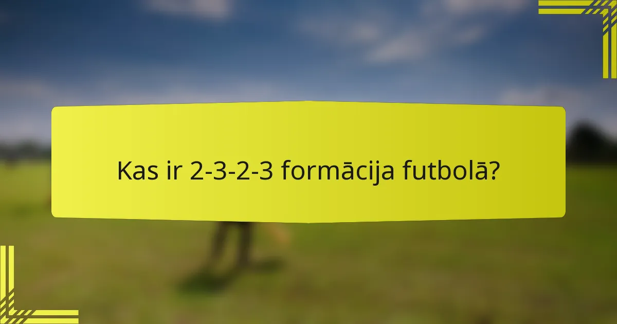 Kas ir 2-3-2-3 formācija futbolā?