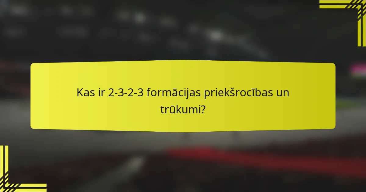 Kas ir 2-3-2-3 formācijas priekšrocības un trūkumi?