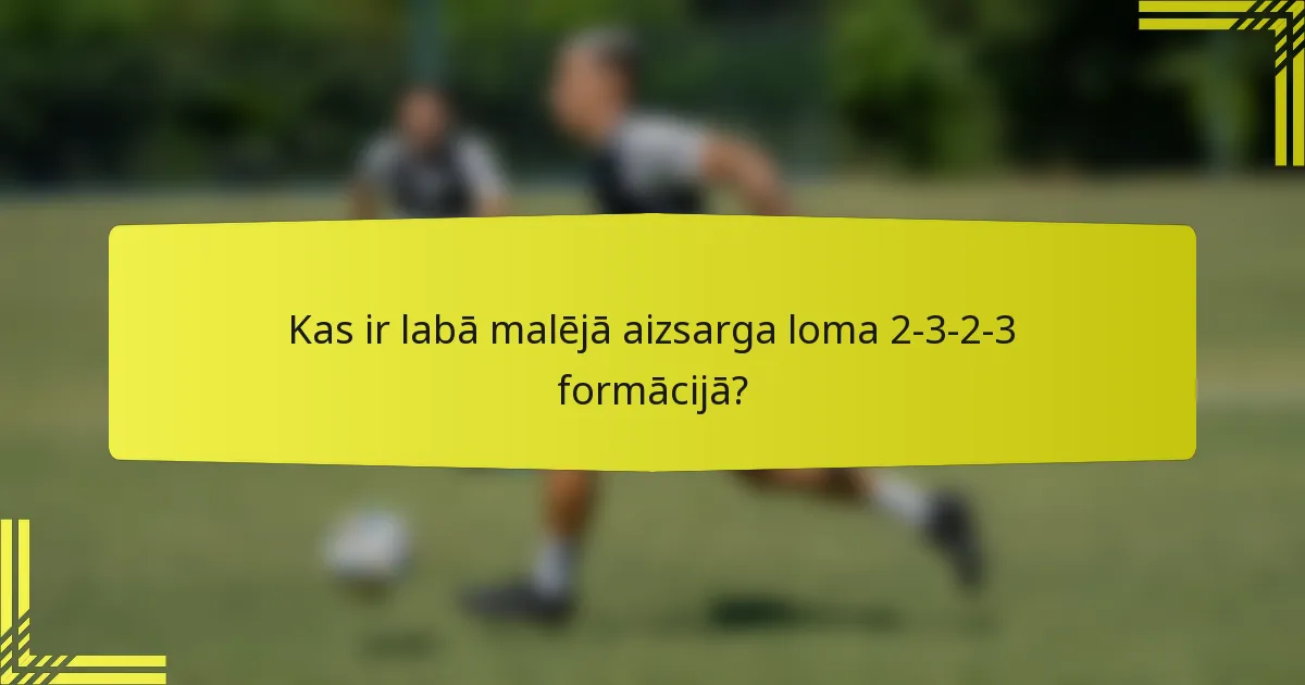 Kas ir labā malējā aizsarga loma 2-3-2-3 formācijā?