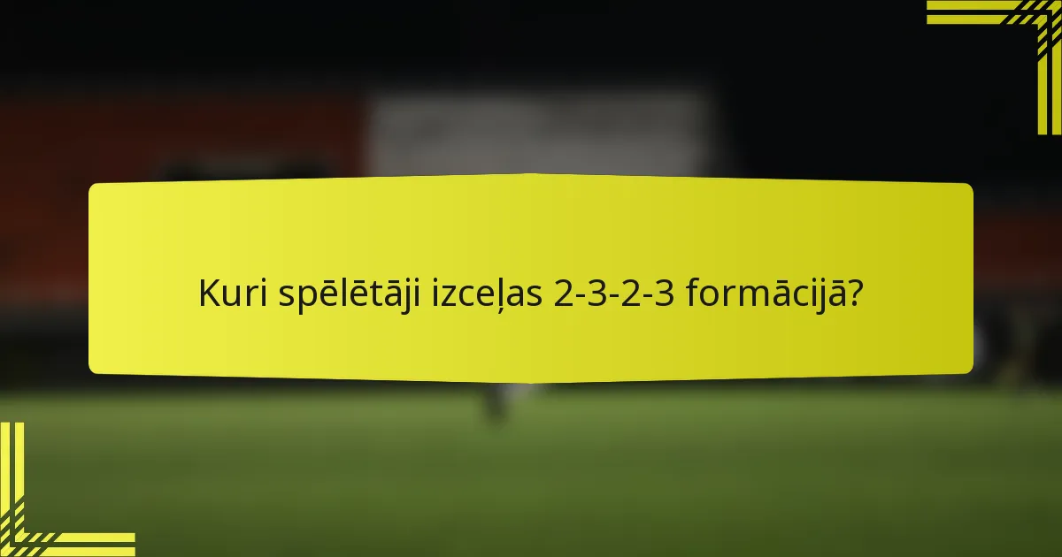 Kuri spēlētāji izceļas 2-3-2-3 formācijā?